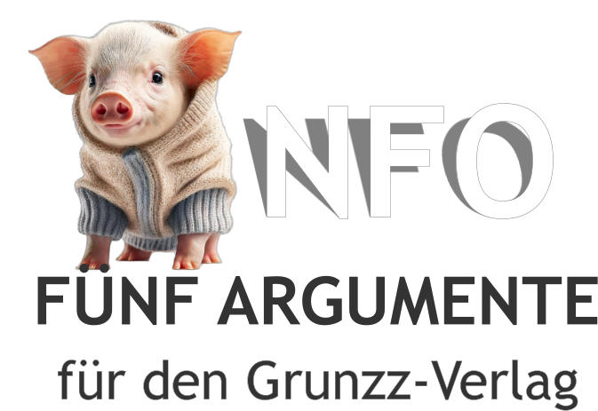 FÜNF ARGUMENTE für den Grunzz-Verlag      NFO